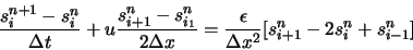 \begin{displaymath}
\frac{s_{i}^{n+1}-s_{i}^{n}}{\Delta t} + u \frac{s_{i+1}^{n}...
...psilon}{\Delta x^2} [ s_{i+1}^{n} - 2 s_{i}^{n} + s_{i-1}^{n}]
\end{displaymath}