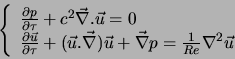 \begin{displaymath}
\left\{
\begin{array}{l}
\frac{\partial p}{\partial \tau} + ...
...c{\nabla} p = \frac{1}{Re} \nabla^2 \vec{u}
\end{array}\right.
\end{displaymath}