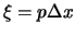 $\xi = p \Delta x$