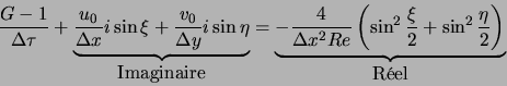 \begin{displaymath}
\frac{G-1}{\Delta \tau} +
\underbrace{\frac{u_0}{ \Delta x}...
...\frac{\xi}{2}+\sin^2 \frac{\eta}{2} \right)}_{\textrm{R\'eel}}
\end{displaymath}