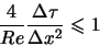 \begin{displaymath}
\frac{4}{Re} \frac{\Delta \tau}{\Delta x^2} \leqslant 1
\end{displaymath}