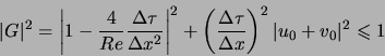 \begin{displaymath}
\vert G\vert^2 =
\left\vert 1 - \frac{4}{Re} \frac{\Delta \t...
...lta \tau}{\Delta x}\right)^2
\vert u_0+v_0\vert^2 \leqslant 1
\end{displaymath}