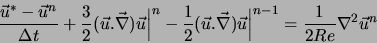 \begin{displaymath}
\frac{\vec{u}^{*} - \vec{u}^{n}}{\Delta t} + \frac{3}{2} (\v...
...}) \vec{u} \Big\vert^{n-1}
= \frac{1}{2 Re} \nabla^2 \vec{u}^n
\end{displaymath}