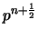 $p^{n+\frac{1}{2}}$
